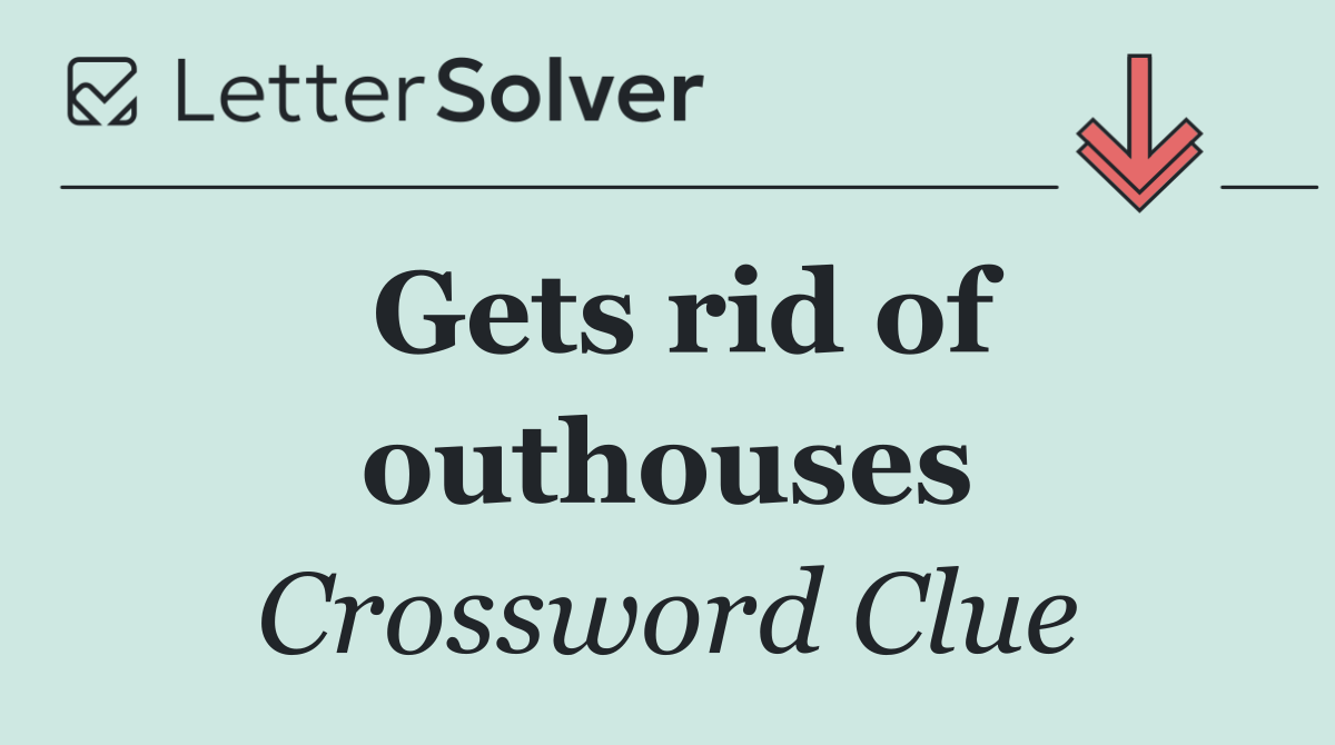 Gets rid of outhouses