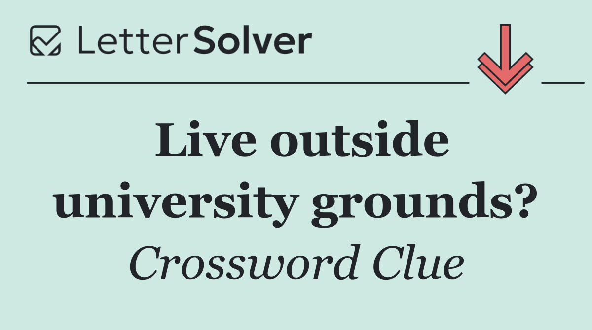 Live outside university grounds?