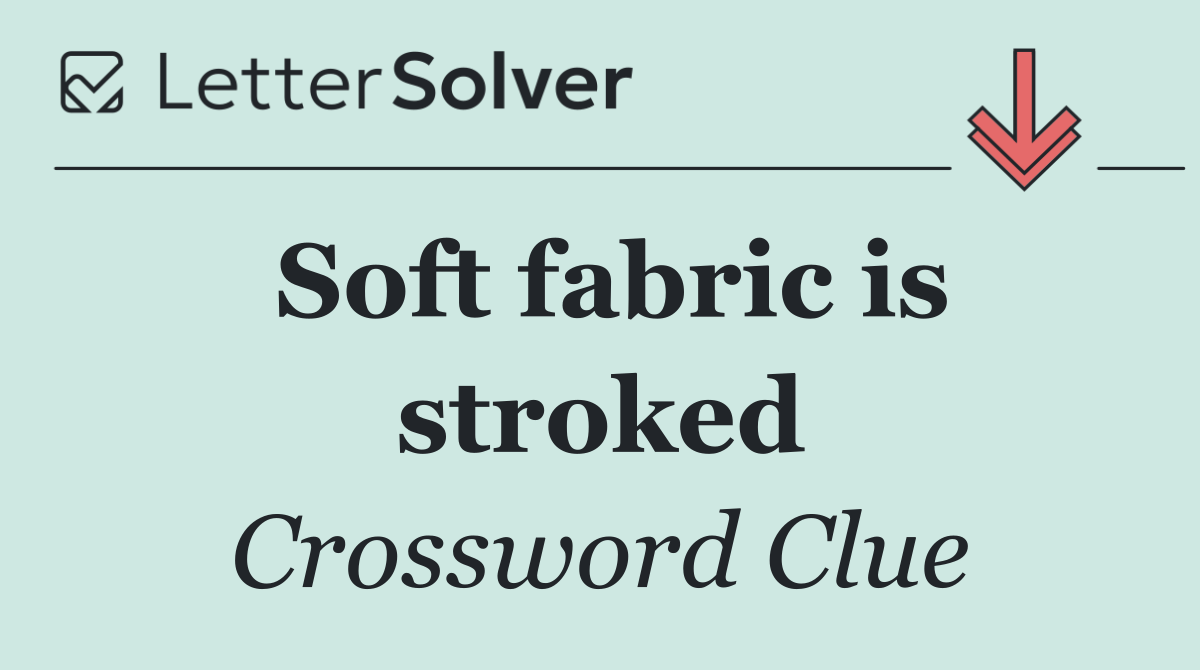 Soft fabric is stroked
