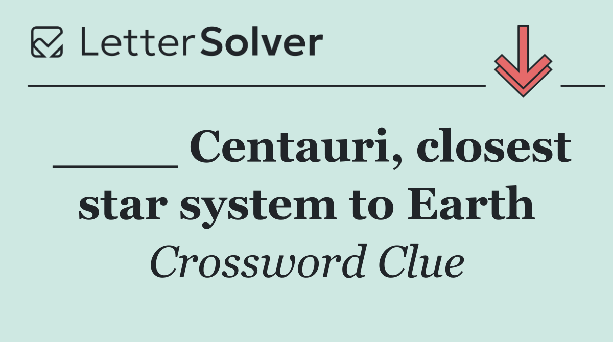 ____ Centauri, closest star system to Earth