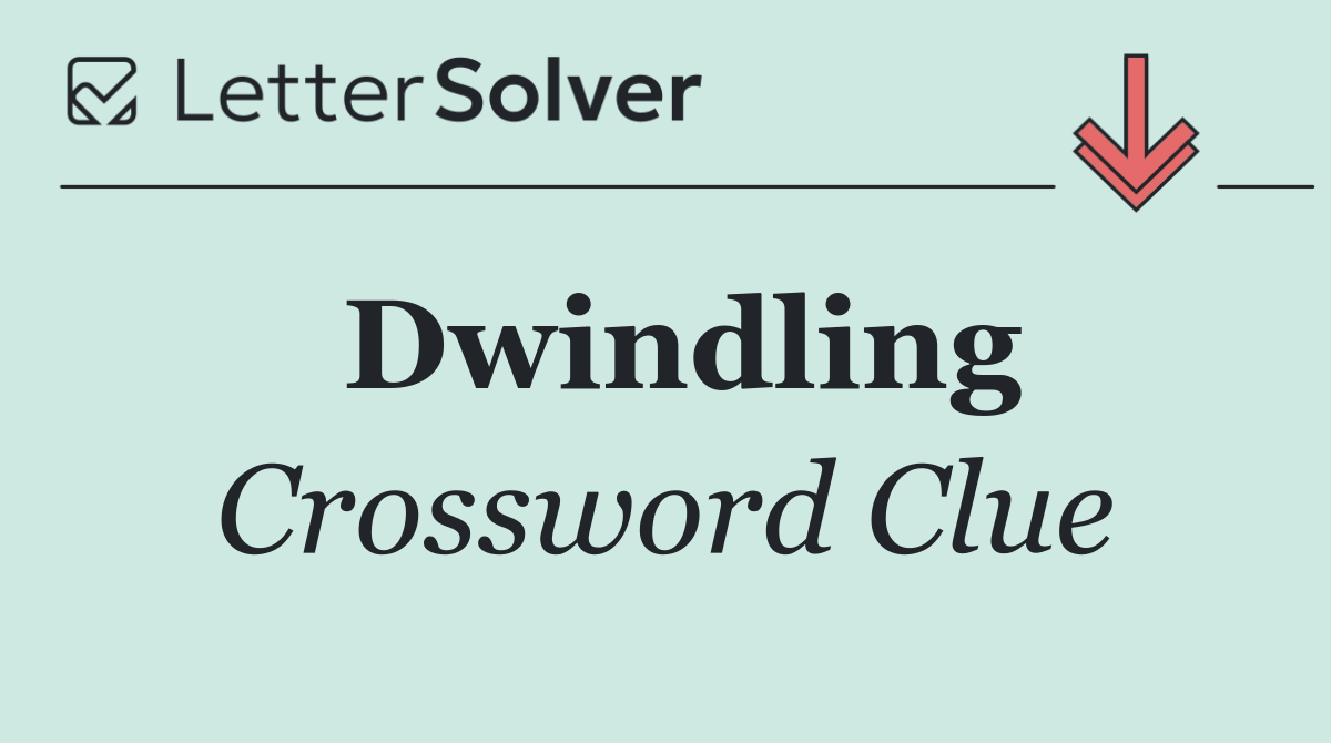 Dwindling