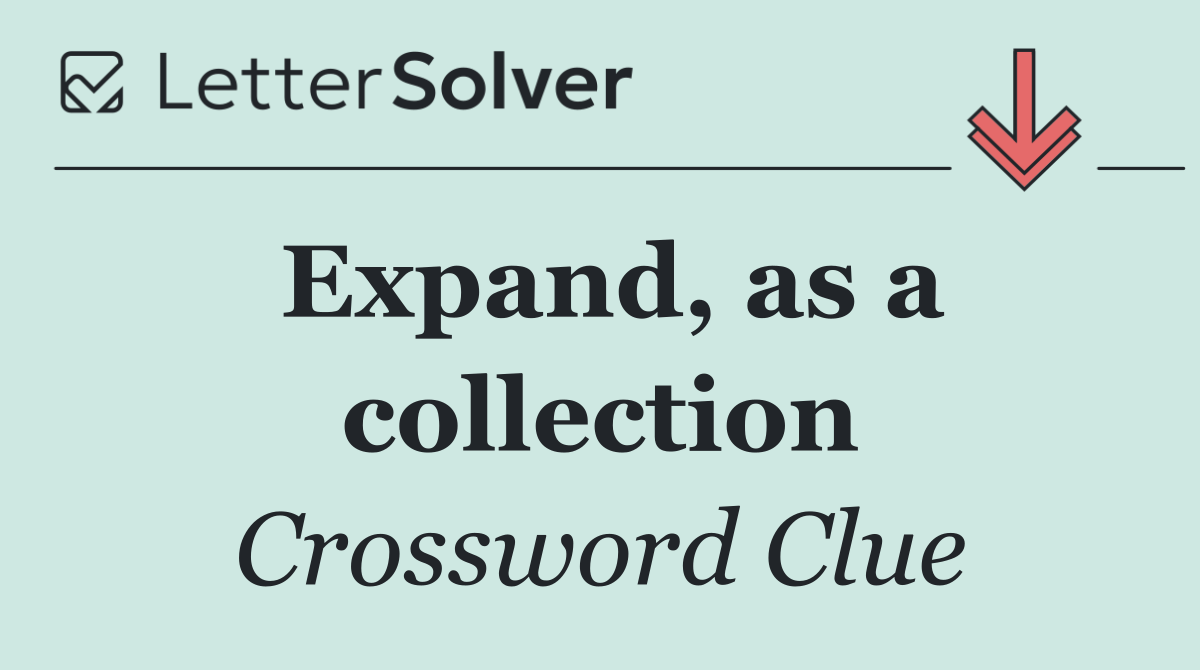 Expand, as a collection