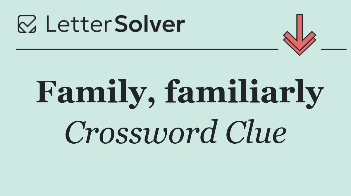 Family, familiarly