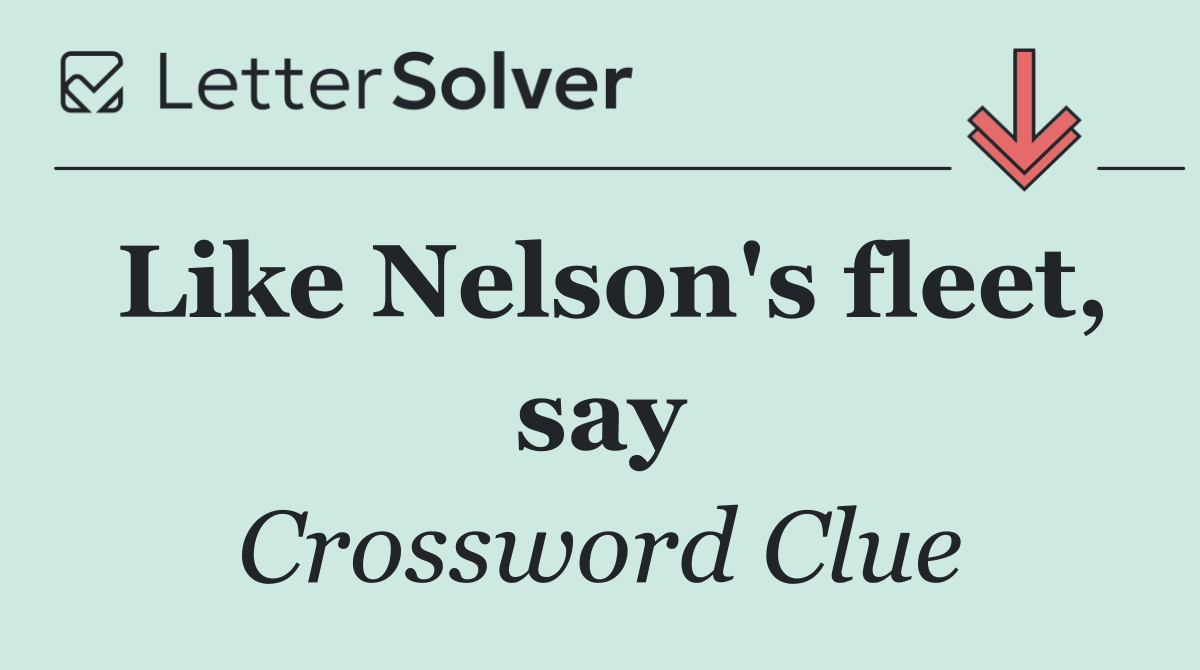 Like Nelson's fleet, say