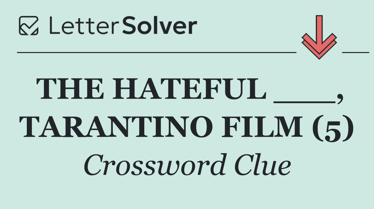 THE HATEFUL ___, TARANTINO FILM (5)