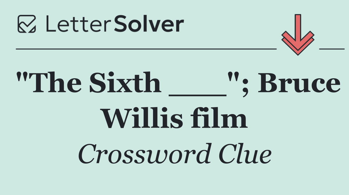 "The Sixth ___"; Bruce Willis film