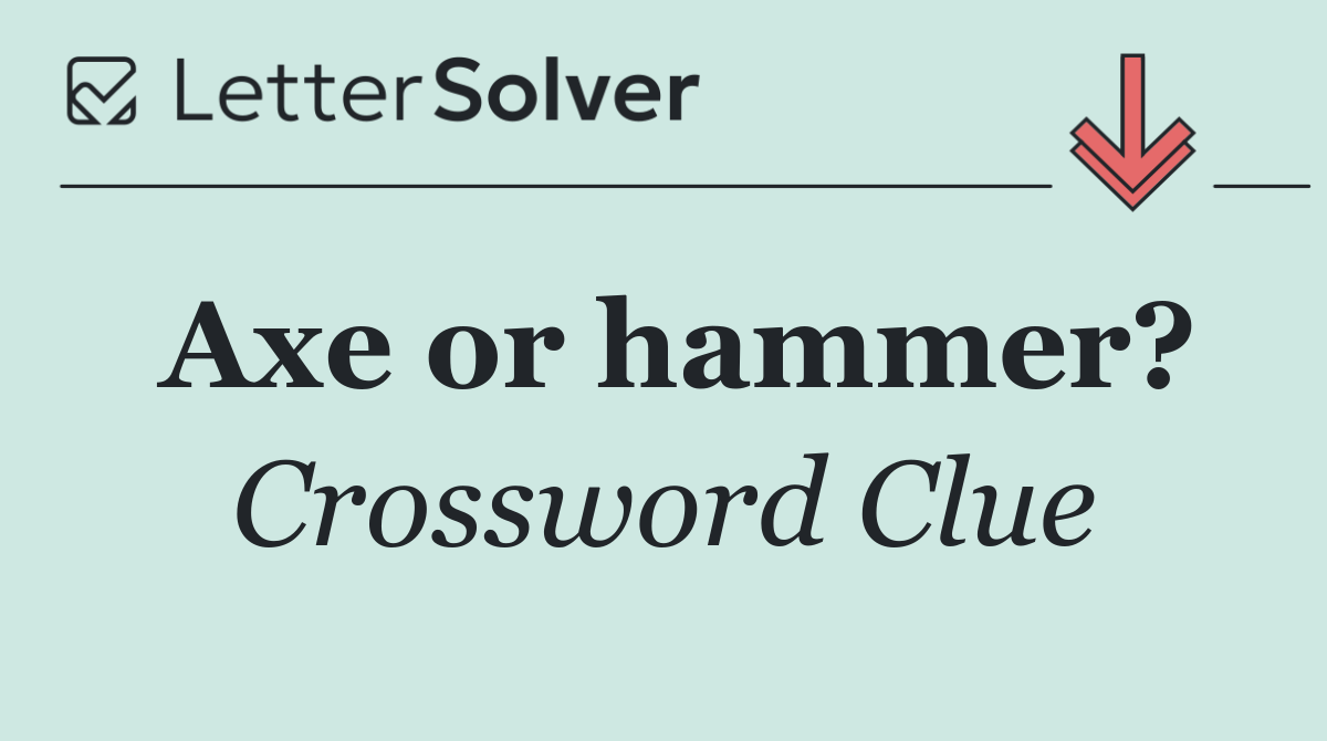 Axe or hammer?