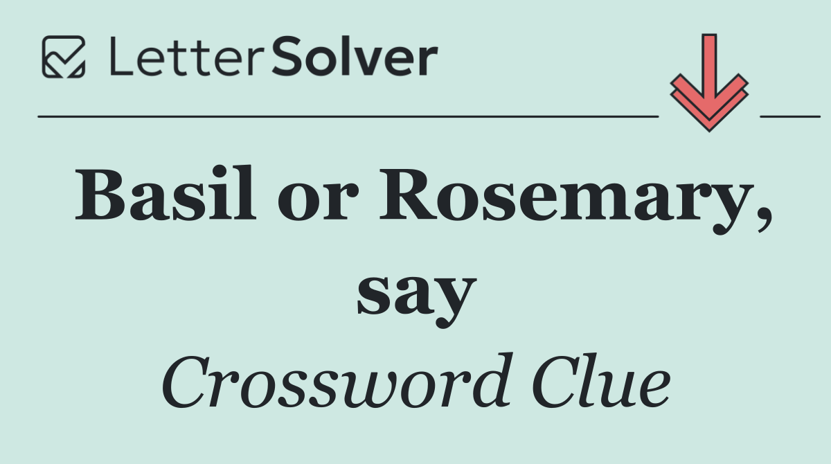 Basil or Rosemary, say