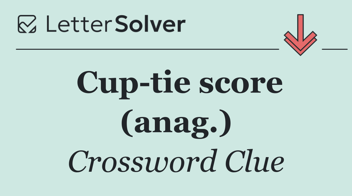 Cup tie score (anag.)
