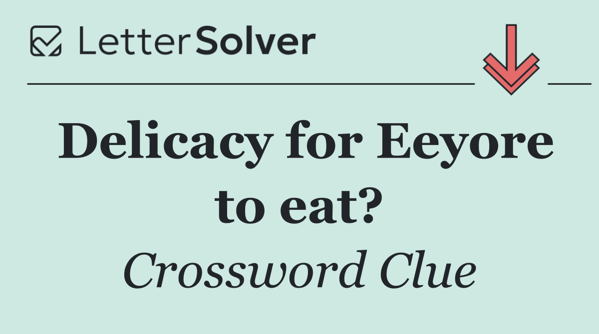 Delicacy for Eeyore to eat?