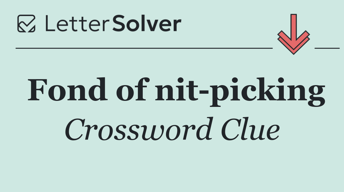 Fond of nit picking