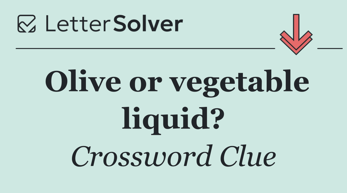 Olive or vegetable liquid?