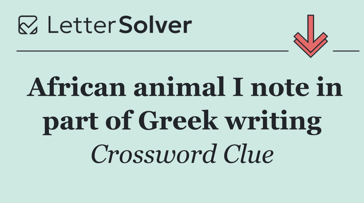 African animal I note in part of Greek writing
