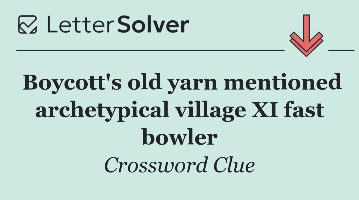 Boycott's old yarn mentioned archetypical village XI fast bowler