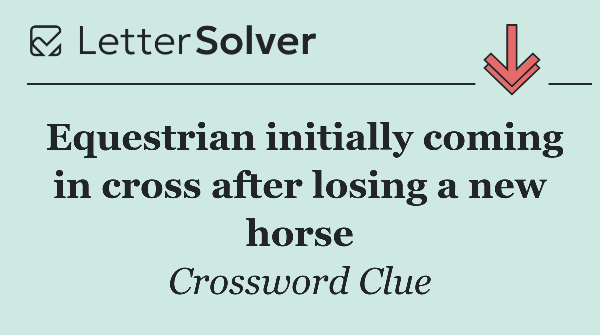 Equestrian initially coming in cross after losing a new horse