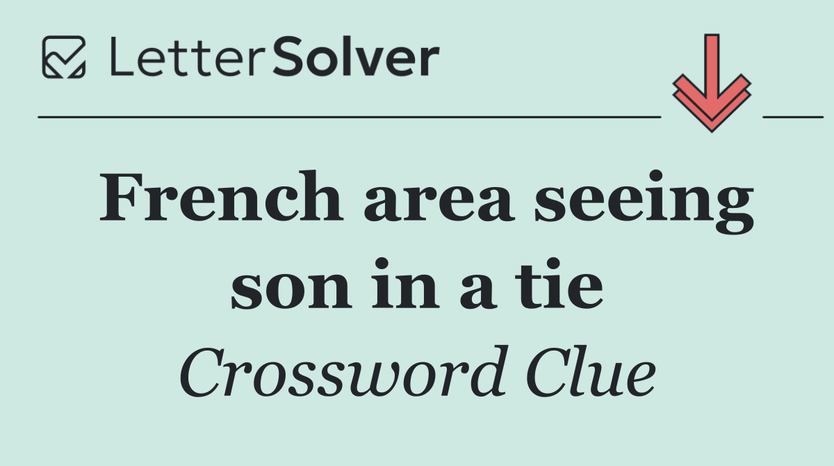 French area seeing son in a tie