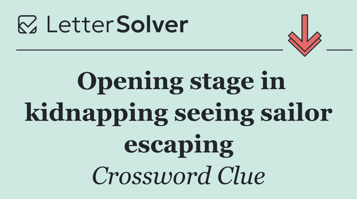 Opening stage in kidnapping seeing sailor escaping