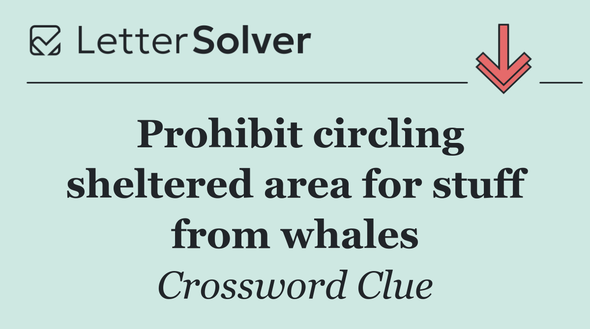 Prohibit circling sheltered area for stuff from whales