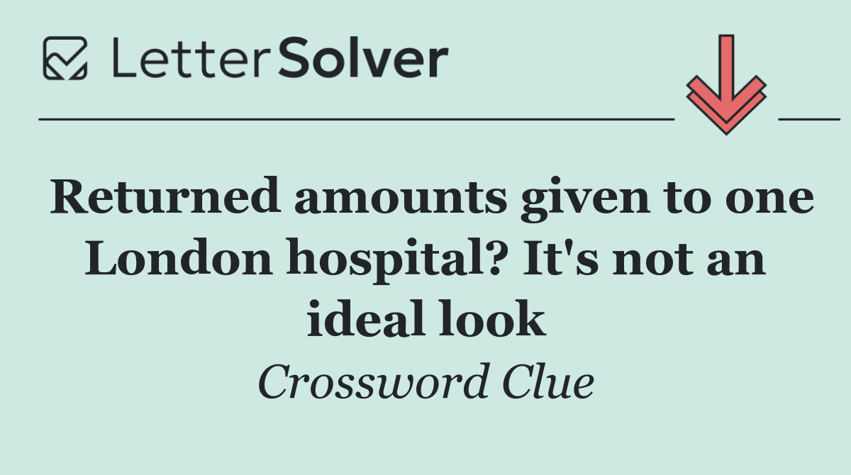 Returned amounts given to one London hospital? It's not an ideal look