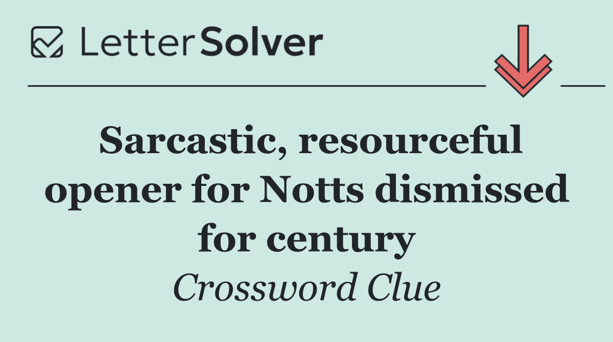 Sarcastic, resourceful opener for Notts dismissed for century