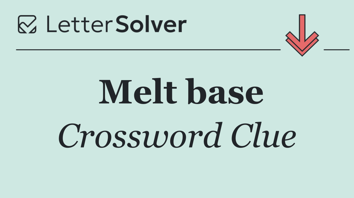 Melt base