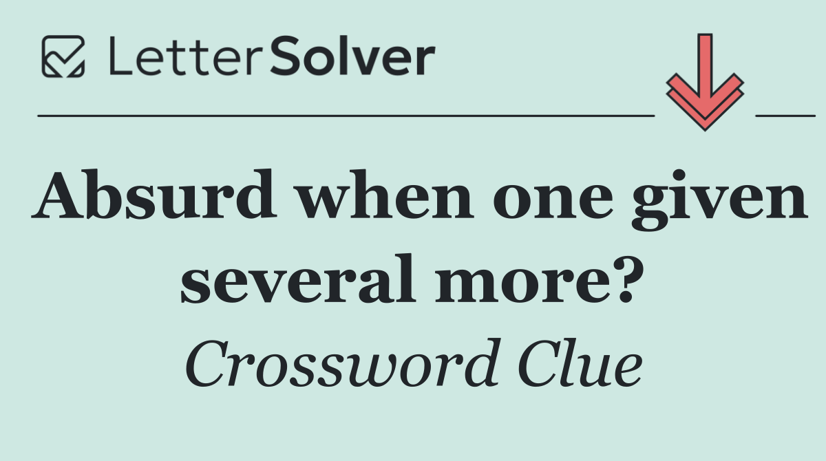 Absurd when one given several more?
