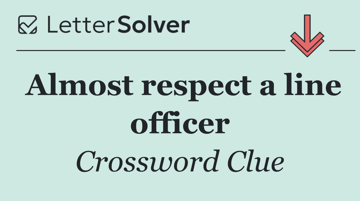 Almost respect a line officer
