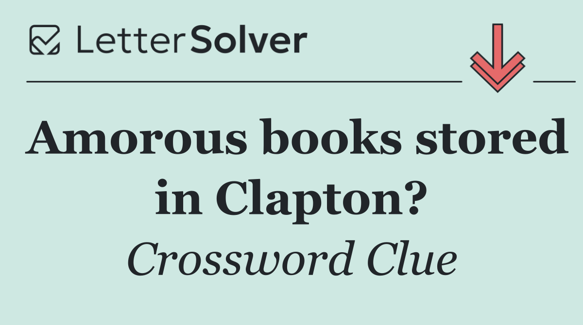 Amorous books stored in Clapton?