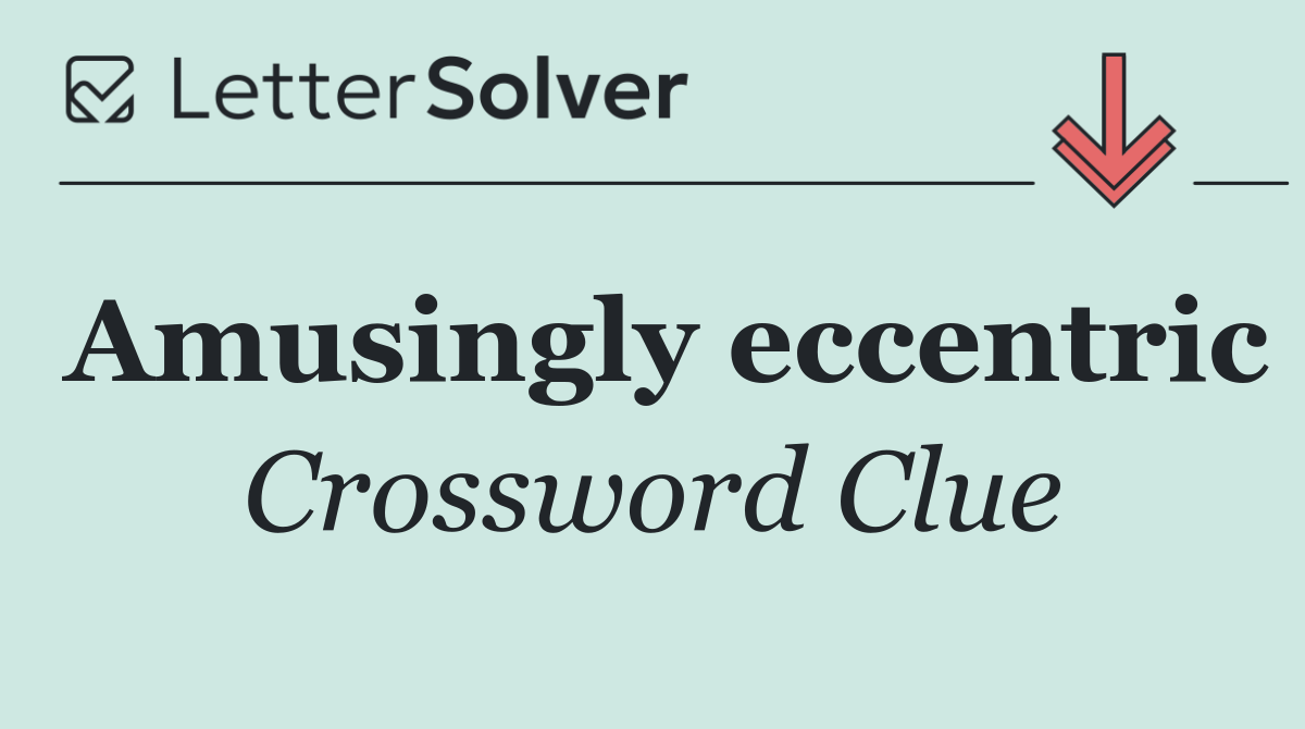Amusingly eccentric