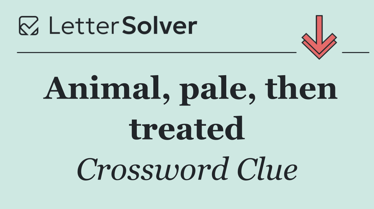 Animal, pale, then treated