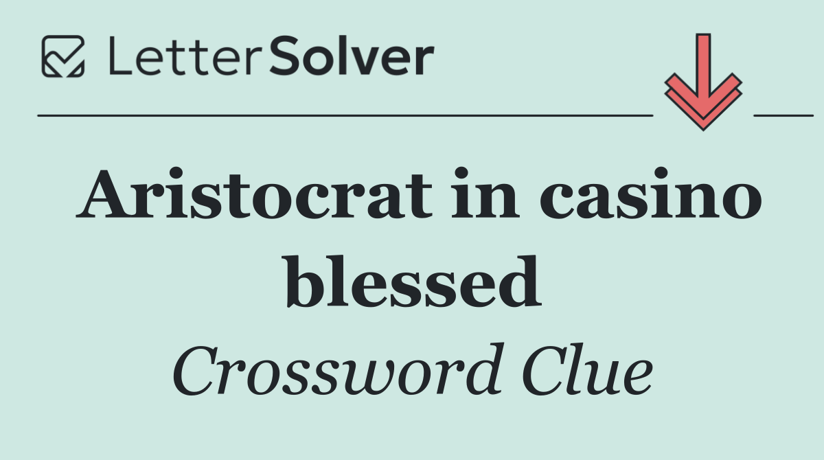 Aristocrat in casino blessed