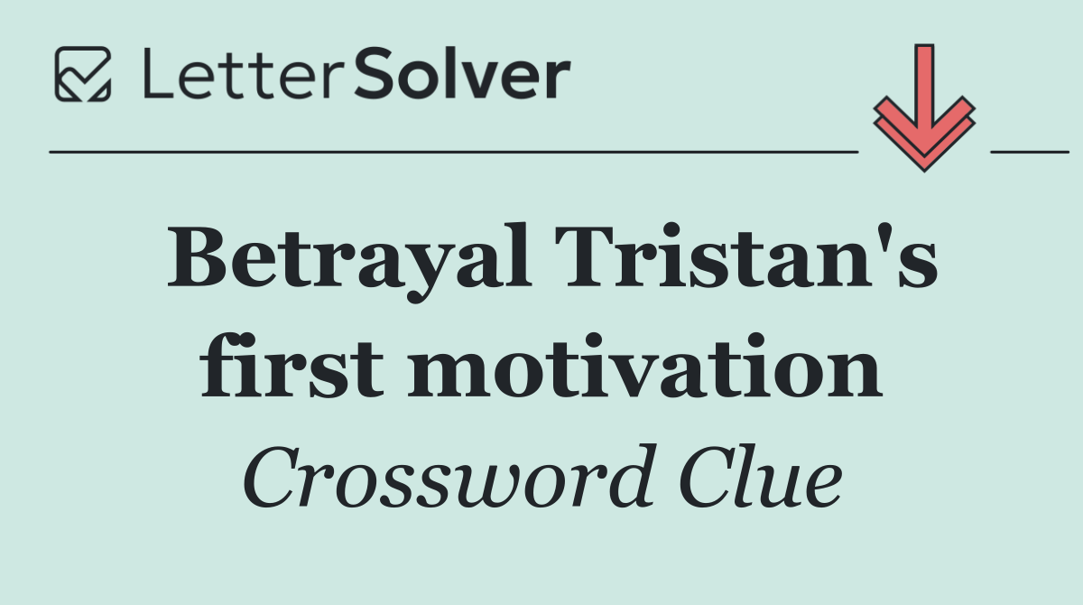 Betrayal Tristan's first motivation