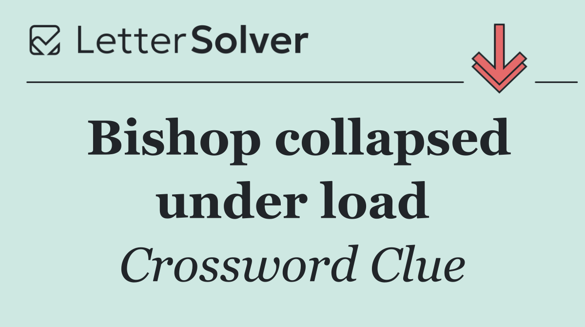 Bishop collapsed under load