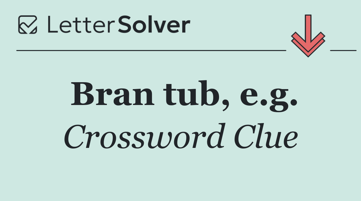Bran tub, e.g.
