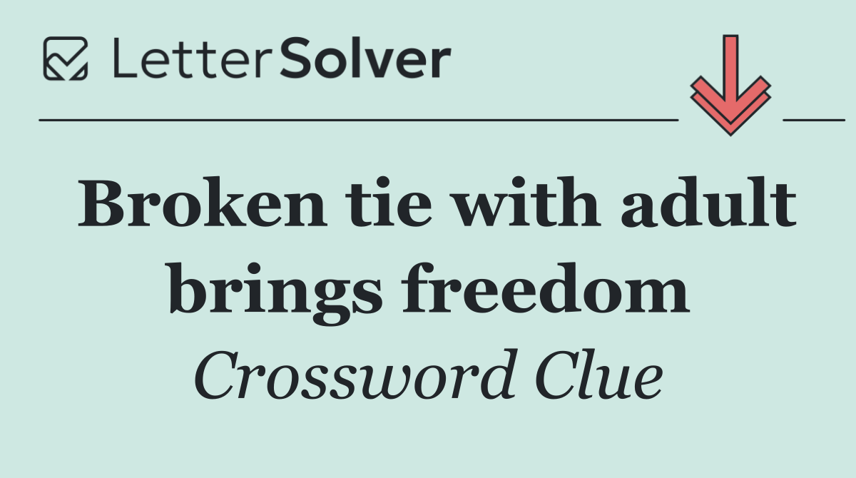 Broken tie with adult brings freedom