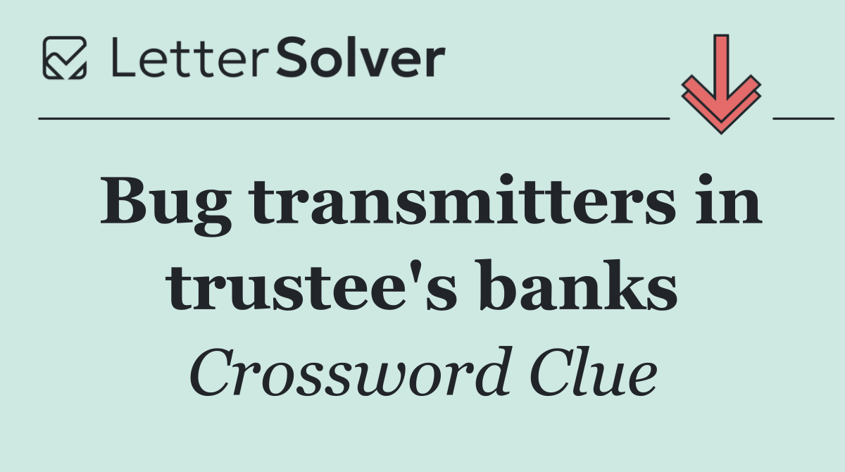 Bug transmitters in trustee's banks