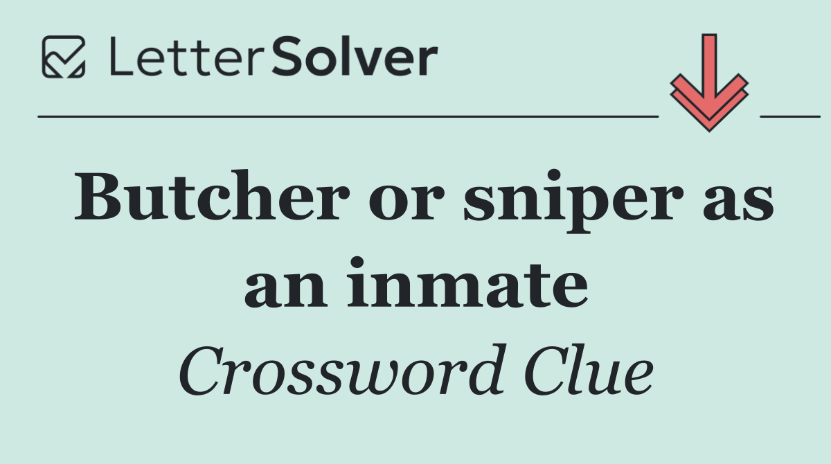 Butcher or sniper as an inmate