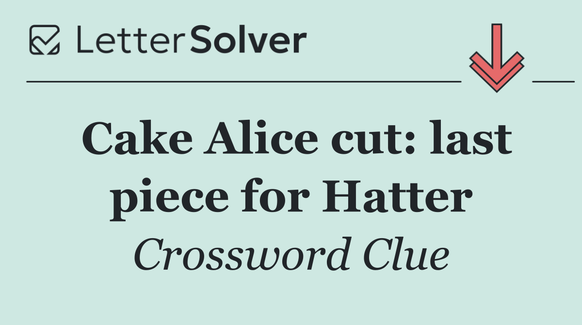 Cake Alice cut: last piece for Hatter