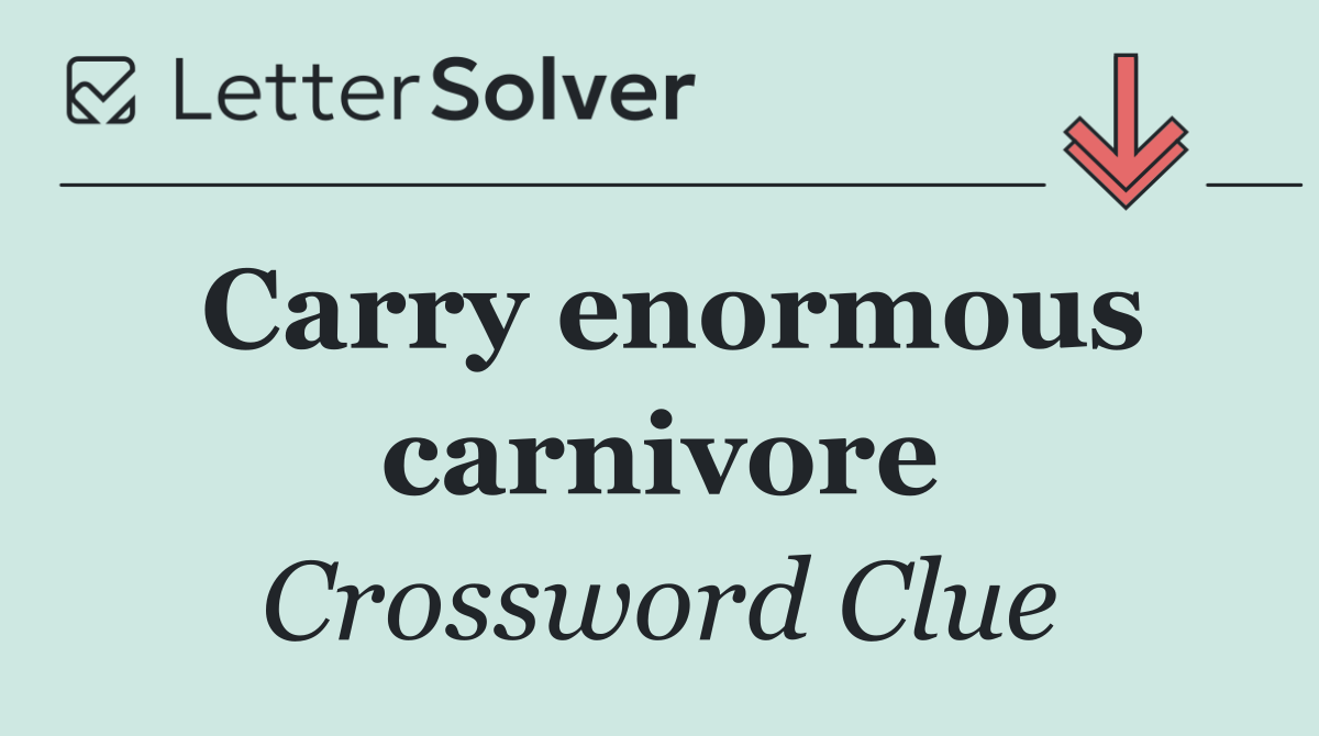 Carry enormous carnivore
