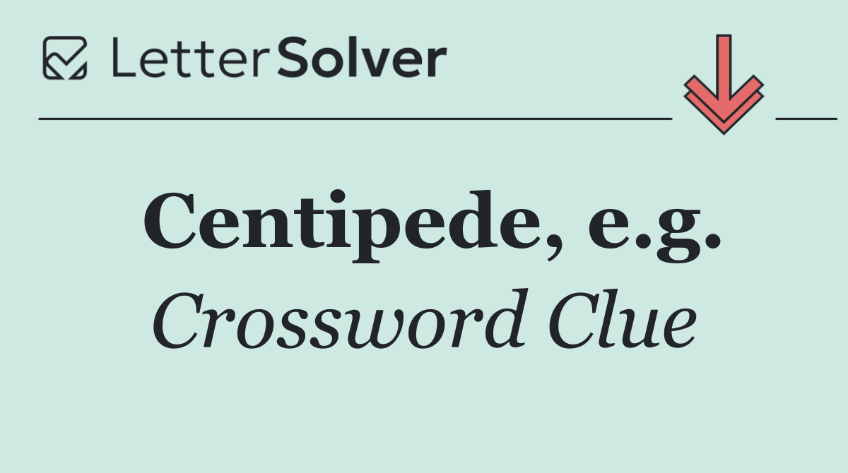 Centipede, e.g.