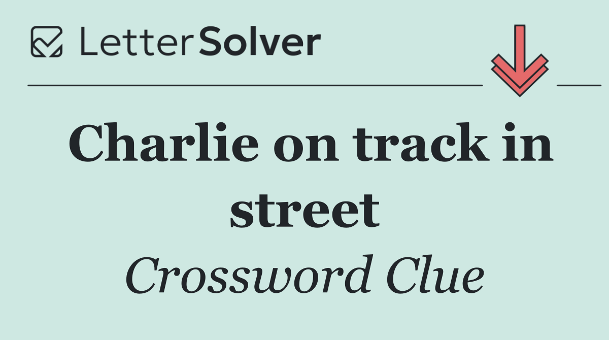 Charlie on track in street