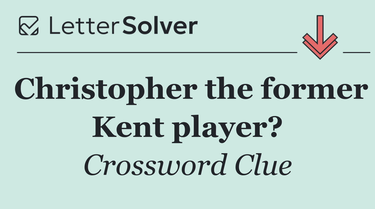 Christopher the former Kent player?