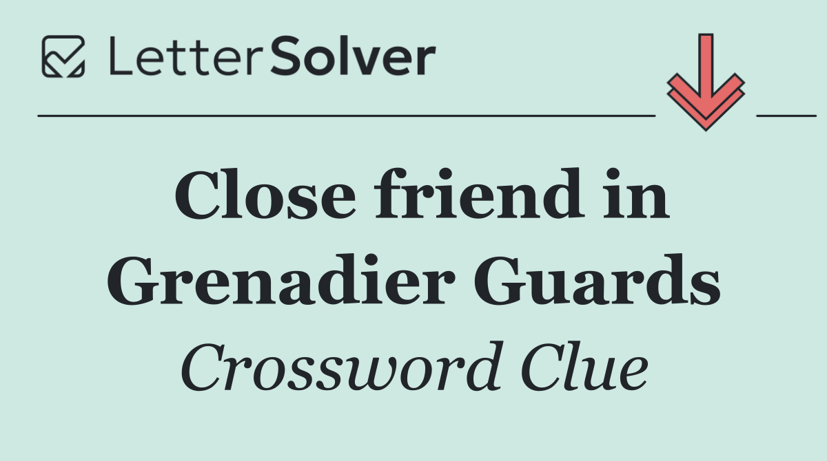 Close friend in Grenadier Guards