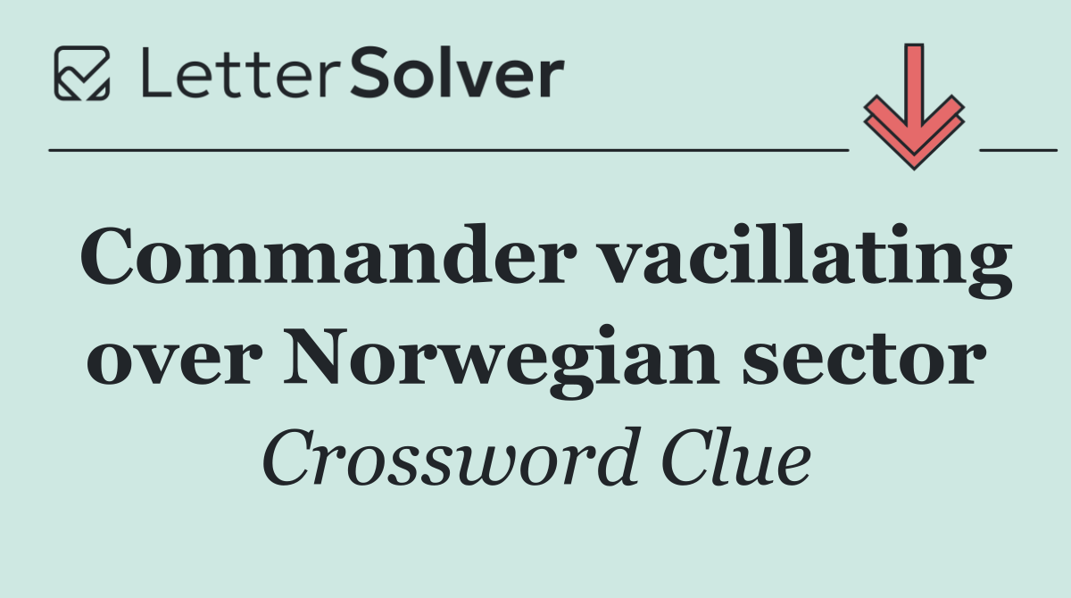 Commander vacillating over Norwegian sector