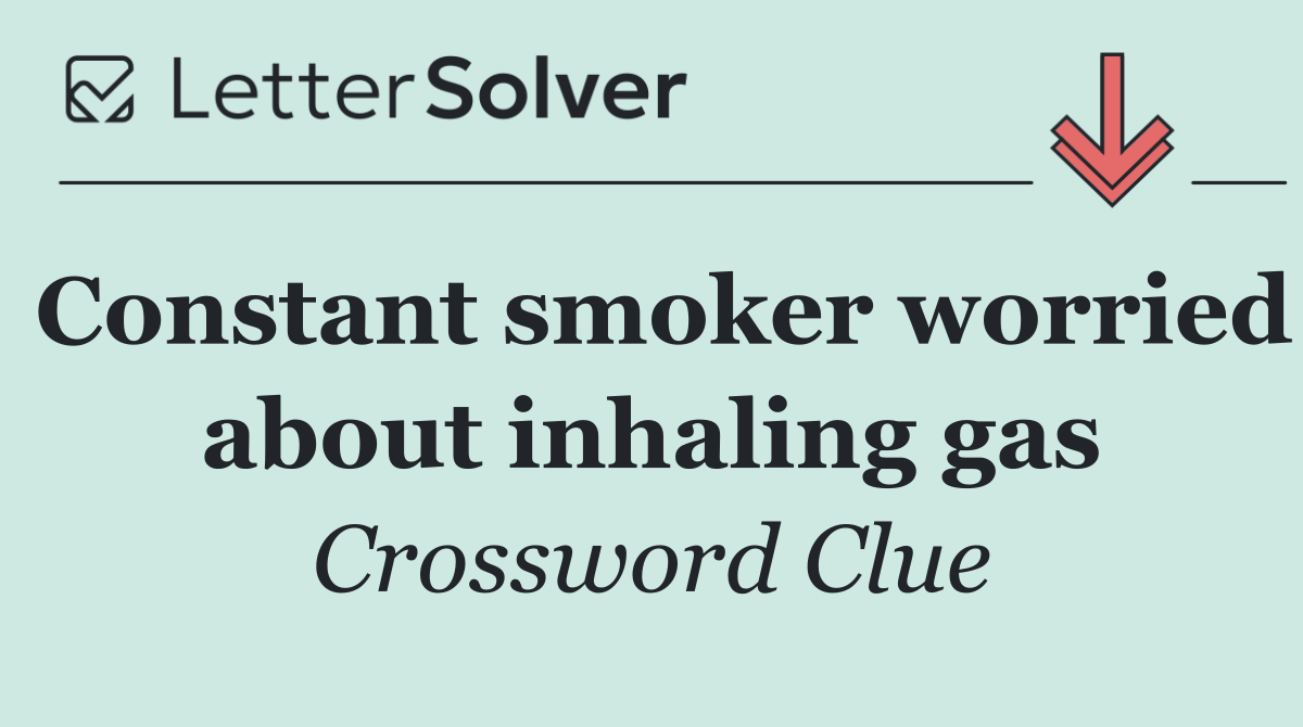 Constant smoker worried about inhaling gas