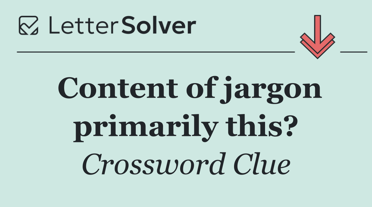 Content of jargon primarily this?
