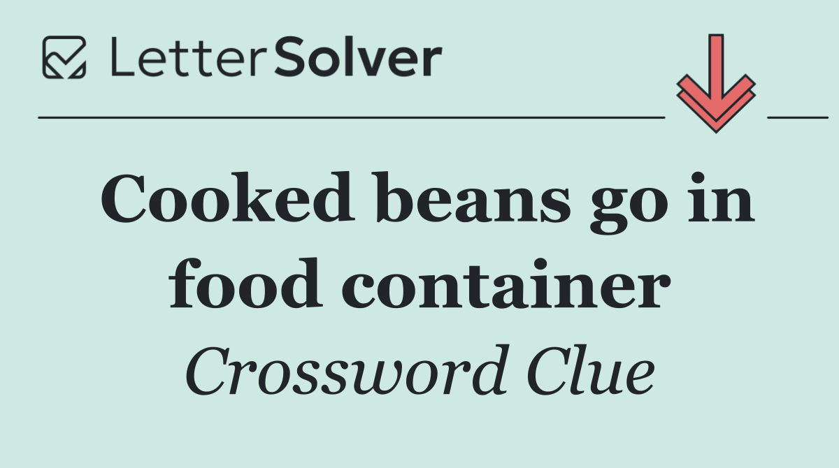 Cooked beans go in food container