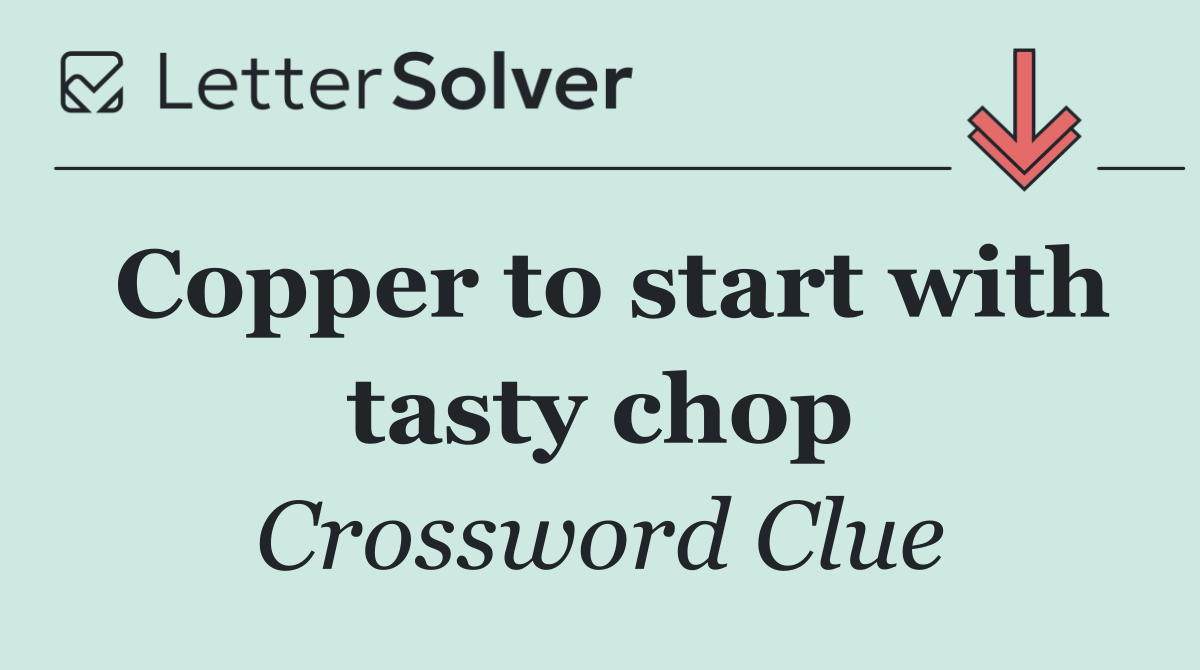 Copper to start with tasty chop