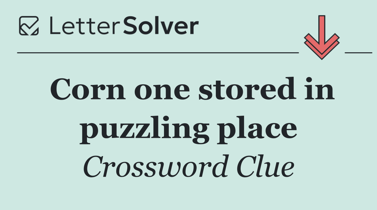 Corn one stored in puzzling place