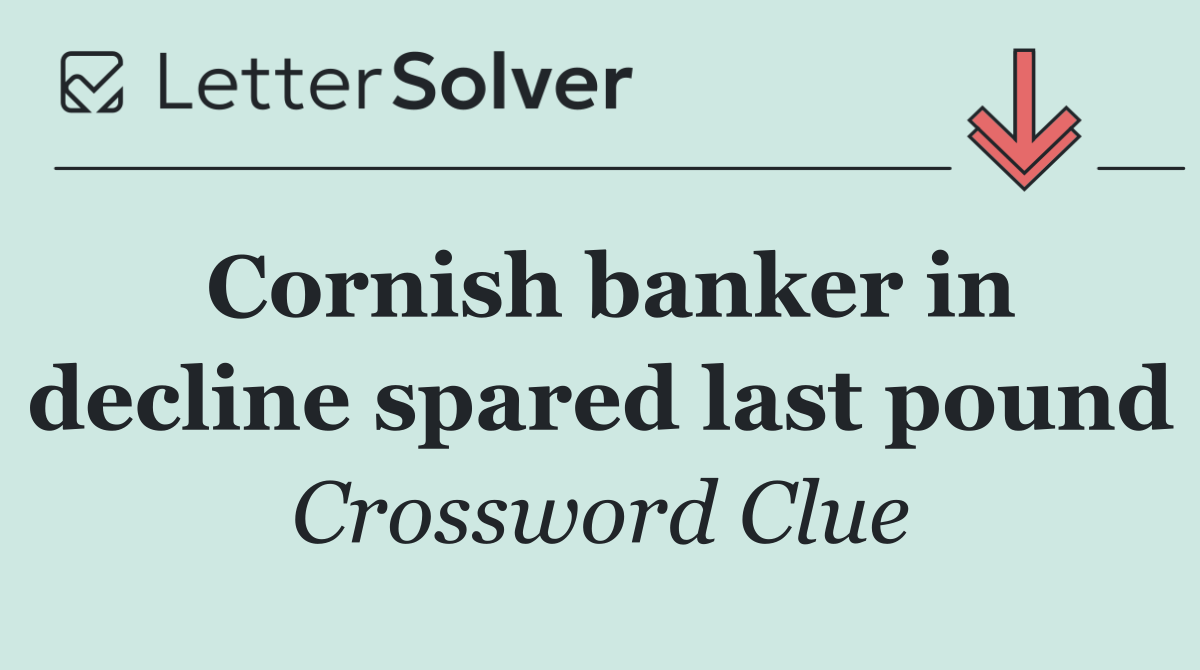 Cornish banker in decline spared last pound